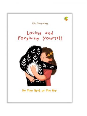 Loving and Forgiving Yourself Do your best as you are