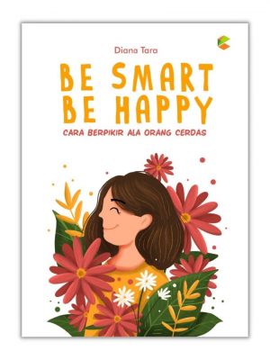 Be Smart Be Happy Cara Berpikir ala Orang Cerdas