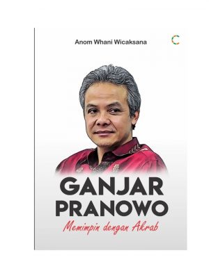 GANJAR PRANOWO: MEMIMPIN DENGAN AKRAB