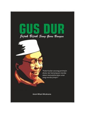 GUS DUR : JEJAK BIJAK SANG GURU BANGSA