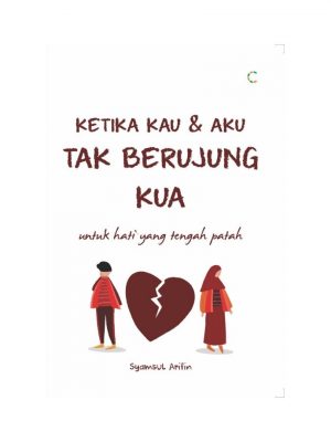 KETIKA KAU & AKU TAK BERUJUNG KUA