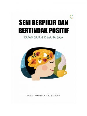 SENI BERPIKIR DAN BERTINDAK POSITIF KAPAN SAJA & DIMANA SAJA