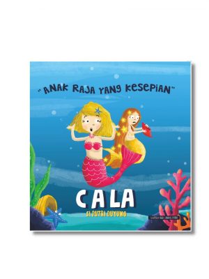 BUKU ANAK – CALA SI PUTRI DUYUNG : ANAK RAJA YANG KESEPIAN