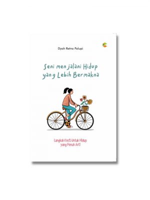 BUKU SELF IMPROVEMENT : Seni Menjalani Hidup Yang Lebih Bermakna