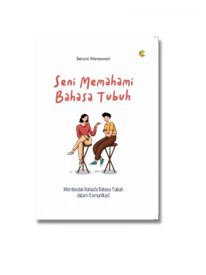 Buku Self Improvement : Seni Memahami Bahasa Tubuh : Membedah Rahasia Bahasa Tubuh dalam Komunikasi