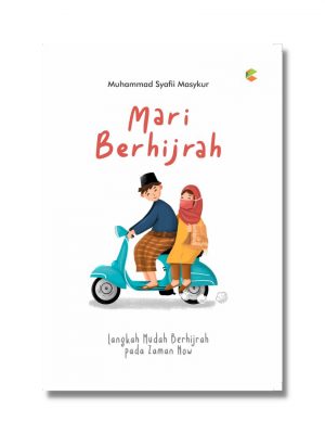 Mari Berhijrah : Langkah Mudah Berhijrah Pada Zaman Now