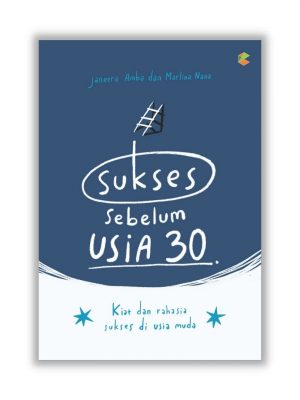 SUKSES SEBELUM USIA 30 : Kiat Dan Rahasia Sukses Di Usia Muda