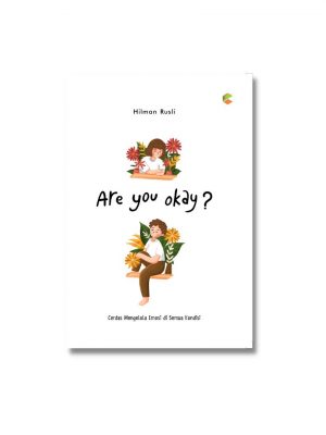 BUKU MOTIVASI : ARE YOU OKAY? : Cerdas Mengelola Emosi di Semua Kondisi