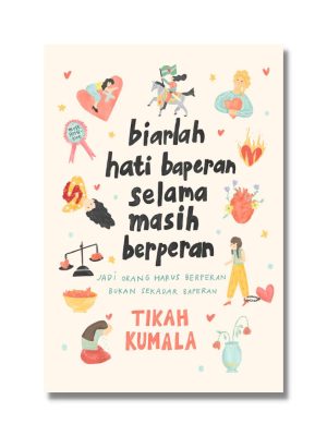 BUKU MOTIVASI : BIARLAH HATI BAPERAN SELAMA MASIH BERPERAN