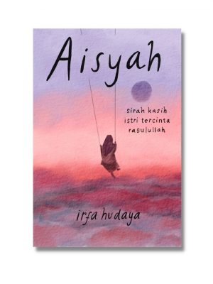 AISYAH : Sirah Kasih Istri Tercinta Rasulullah