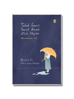 BUKU SELF IMPROVEMENT : TABAH SEPERTI TANAH BASAH OLEH HUJAN