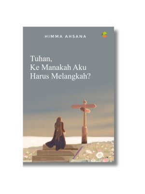 Buku Self-Improvement: Tuhan, Ke Manakah Aku Harus Melangkah?