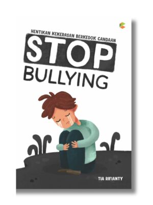 Stop Bullying: Hentikan Kekerasan Berkedok Candaan