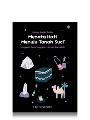 Menata Hati Menuju Tanah Suci: Langkah Demi Langkah Menuju Baitullah