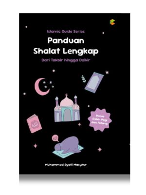 Panduan Shalat Lengkap: Dari Takbir Hingga Dzikir
