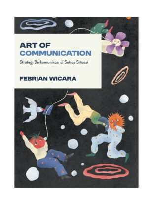 Art of Communication: Strategi Berkomunikasi di Setiap Situasi