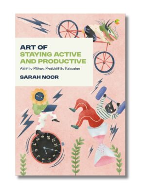 Art of Staying Active and Productive: Aktif itu Pilihan, Produktif itu Kekuatan