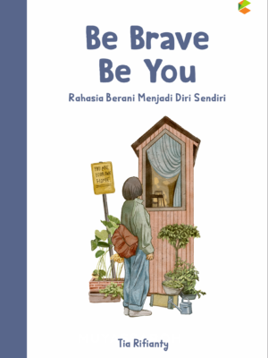 Be Brave Be You: Rahasia Berani Menjadi Diri Sendiri