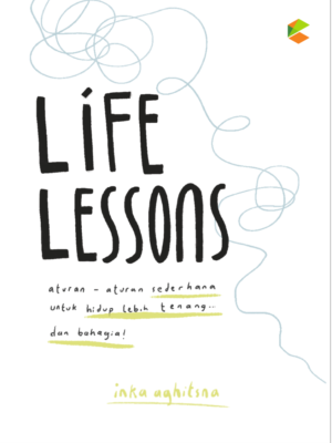 Life Lessons: Aturan-aturan Sederhana untuk Hidup Lebih Tenang dan Bahagia