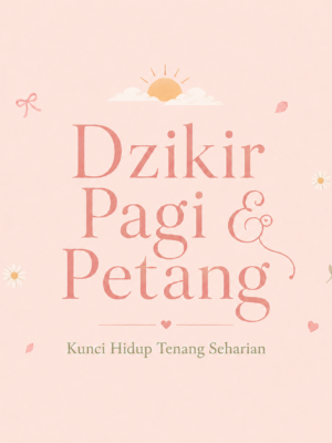 Dzikir Pagi & Petang: Kunci Hidup Tenang Seharian