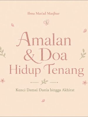 Amalan & Doa Hidup Tenang: Kunci Damai Dunia hingga Akhirat