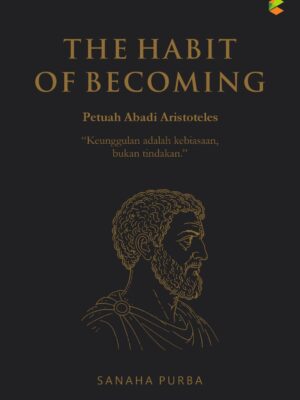 The Habit of Becoming: Petuah Abadi Aristoteles